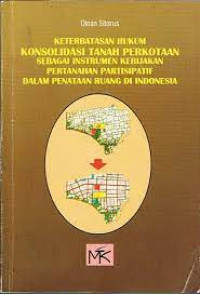 Keterbatasan Hukum Konsolidasi Tanah Perkotaan Sebagai Instrumen Kebijakan Pertanahan Partisipatif Dalam Penataan Ruang Di Indonesia