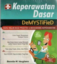 Keperawatan Dasar (Demystified) Buku Wajib Bagi Praktisi & Mahasiswa Keperawatan