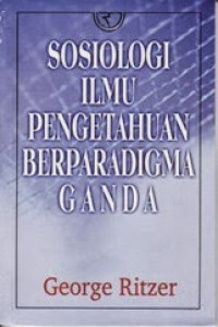 Sosiologi Ilmu Pengetahuan Berparadigma Ganda (Sociology : a Multiple Paradigm Science