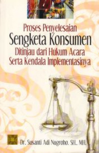 Proses Penyelesaian Sengketa Konsumen Ditinjau Dari Aspek Hukum Acara Serta Kendala Implementasinya