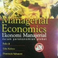 Managerial Economics : Ekonomi Manajerial dalam Perekonomian Global (Buku 1)