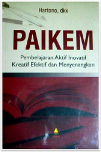 PAIKEM : Pembelajaran Aktif Inovatif Kreatif Efektif dan Menyenangkan