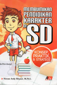 Membumikan Pendidikan Karakter di SD : Konsep, Praktik dan Strategi