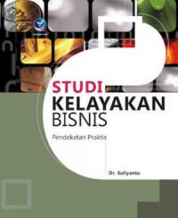 Studi Kelayakan Bisnis : Pendekatan Praktis