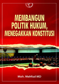 Membangun Politik Hukum, Menegakkan Konstitusi