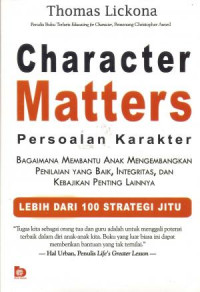 Character Matters (Persoalan Karakter) Bagaimana Membantu Anak Mengembangkan Penilaian yang Baik, Integritas dam Kebijakan Penting Lainnya