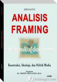 ANALISIS FRAMING : Konstruksi, Ideologi, dan Politik Media