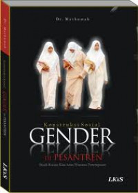 KONTRUKSI SOSIAL GENDER DI PESANTREN: Studi Kuasa  Kiai Atas Wacana perempuan