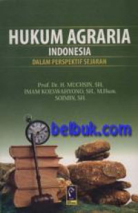 Hukum Agraria Indonesia : Dalam Perspektif Sejarah