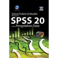 Solusi Praktis dan Mudah Menguasai SPSS 20 untuk Pengolahan Data