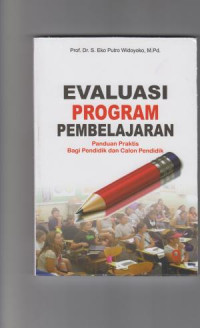 Evaluasi Program Pembelajaran : Panduan Praktis Bagi Pendidik dan Calon Pendidik