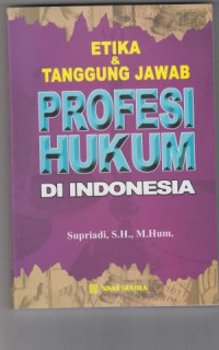 Etika dan Tanggung Jawab : Profesi Hukum di Indonesia