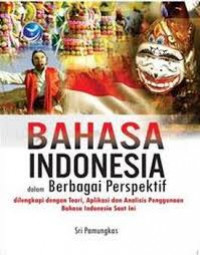 Bahasa Indonesia dalam Berbagai Perspektif : Dilengkapi dengan Teori ,Aplikasi dan Analisis Penggunaan Bahasa Indonesia Saat Ini