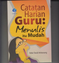 CATATAN HARIAN GURU:Menulis Itu Mudah