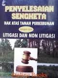 PENYELESAIAN SENGKETA HAK ATAS TANAH PERKEBUNAN DENGAN CARA LITIGASI NON LITIGASI