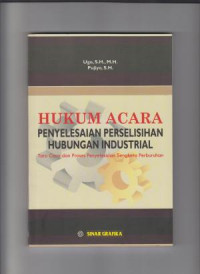 HUKUM ACARA PENYELESAIAN PERSELISIHAN HUBUNGAN INDUSTRIAL: Tata Cara dan Proses Penyelesaian  Sengketa Perburuhan