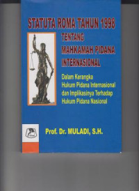 Statuta Roma Tahun 1998 Tentang Mahkamah Pidana Internasional: Dalam Rangka Hukum Pidana Internasion