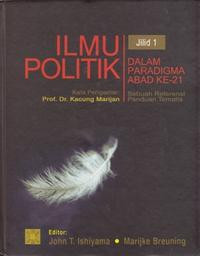 Ilmu Politik Dalam Paradigma Abad Kedua Puluh SATU: Sebuah Referensi Panduan Tematis  JILID I