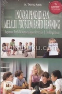 Inovasi Pendidikan Melalui Problem Based Learning : Bagaimana Pendidik Memberdayakan Pemelajar di Era Pengetahuan