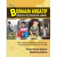 BERMAIN KREATIF BERBASIS KECERDASAN JAMAK : Disertai Lengkap Pengembangan Program Kegiatan Bermain di Kelompok Bermain, Taman Kanak-Kanak dan Pos PAUD