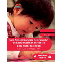 Cara Mengembangkan Ketrampilan Berkomunikasi dan Berbahasa Pada Anak Prasekolah : Pedoman Praktis