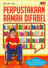 Perpustakaan Ramah Difabel : Mengelola Layanan Informasi bagi Pemustaka Difabel