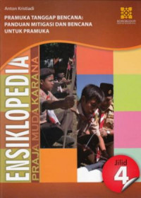 Ensiklopedia Praja Muda Karana : pramuka tanggap bencana: Panduan Mitigasi dan Bencana Untuk Pramuka (Jilid 4)