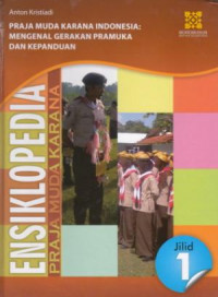 Ensiklopedia Praja Muda Karana : Praja Muda Karana Indonesia: Mengenal Gerakan Pramuka dan Kepanduan (Jilid 1)