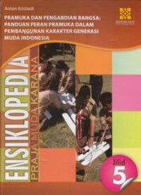 Ensiklopedia Praja Muda Karana : Pramuka dan Pengabdian Bangsa: Panduan Peran Pramuka Dalam Pembangunan Karakter Generasi Muda Indonesia (Jilid 5)