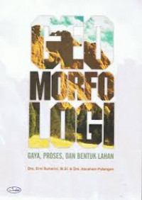 Geomorfologi: Gaya, Proses, dan Bentuk Lahan