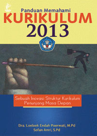 Panduan Memahami Kurikulum 2013 : Sebuah Inovasi Struktur Kurikulum Penunjang Masa Depan