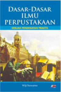 Dasar-dasar Ilmu Perpustakaan : Sebuah Pendekatan Praktis