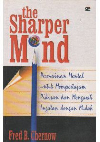 The Sharper Mind : Permainan Mental untuk Mempertajam Pikiran dan Mengasah Ingatan dengan Mudah