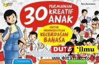 30 Permainan Kreatif Anak : untuk Meningkatkan Kecerdasan Bahasa