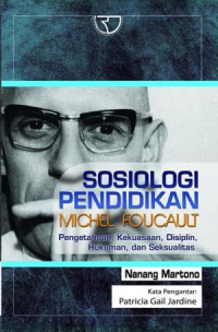 Sosiologi Pendidikan MICHEL FOUCAULT : Pengetahuan, Kekuasaan, Disiplin, Hukuman dan Seksualitas