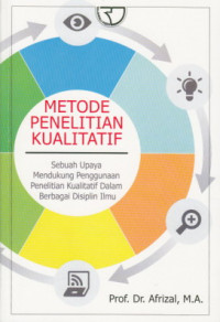 Metode Penelitian Kualitatif : Sebuah Upaya Mendukung Penggunaan Penelitian Kualitatif Dalam Berbagai Disiplin Ilmu
