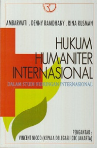 Hukum Humaniter Internasional : Dalam Studi Hubungan Internasional