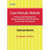 Cara Menulis Abstrak : Strategi untuk Mengorganisir Pikiran Anda dalam Menulis Abstrak Karya Ilmiah internasional Teori dan Praktik