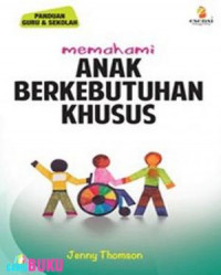 Memahami Anak Berkebutuhan Khusus : Panduan Guru dan Sekolah