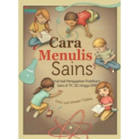 Cara Menulis Sains : Kiat-Kiat Mengajarkan Praktikum Sains di TK, SD, Hingga SMP
