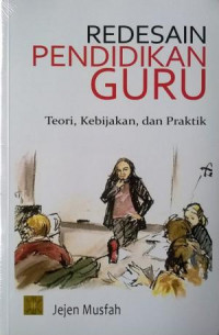 Redesain Pendidikan Guru : Teori, Kebijakan dan Praktik