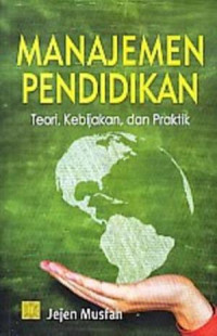 Manajemen Pendidikan : Teori, Kebijakan dan Praktik