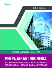 Perpajakan Indonesia : Pedoman Perpajakan Yang Lengkap Berdasarkan Undang-Undang Terbaru Edisi 5