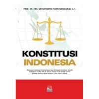Konstitusi Indonesia : Prosedur dan Sistem Perubahannya Sebelum dan Sesudah UUD 1945 Perubahan