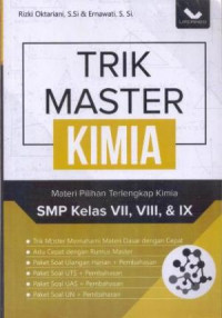 Trik Master Kimia : Materi Pilihan Terlengkap Kimia SMP Kelas VII, VIII dan IX