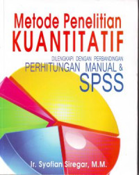 Metode Penelitian Kuantitatif : dilengkapi dengan Perbandingan Perhitungan Manual dan SPSS