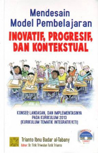 Mendesain Model Pembelajaran Inovatif, Progresif, Dan Kontekstual : Konsep, Landasan dan Implementasinya Pada Kurikulum 2013 (Kurikulum Tematik Integratif/KTI)