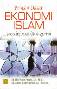 Prinsip Dasar Ekonomi Islam (Perspektif Maqashid Al-Syariah)