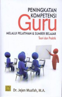 Peningkatan Kompetensi Guru Melalui Pelatihan dan Sumber Belajar (Teori dan Praktik)
