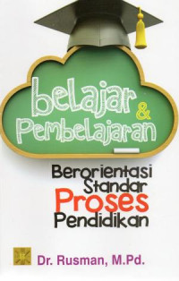 Belajar dan Pembelajaran : Berorientasi Standar Proses Pendidikan